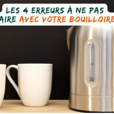 Nos conseils pour prendre soin de votre bouilloire